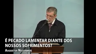 É pecado lamentar diante dos nossos sofrimentos? – Augustus Nicodemus