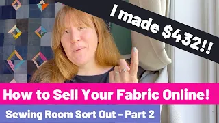 How to Sell Fabric Online - My Sewing Room Sort Out Part 2 - Destashing my Fabric!