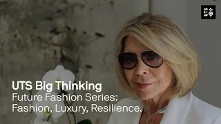 UTS Big Thinking Future Fashion Series -  Fashion, Luxury, Resilience