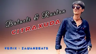 Citraxuda 2022 ( Remix ) Balaeli & Ruslan - Remix Zawanbeats ( Tiktokdan Axdarilan Mahni )