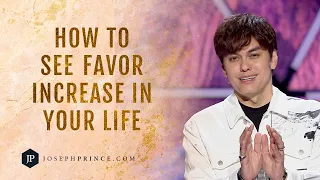 How To See Favor Increase In Your Life | Joseph Prince