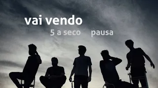 5 a seco - pausa - vai vendo [OFICIAL]