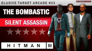 HITMAN 3 - "The Bombastic" Elusive Target Arcade #23 - Silent Assassin Rating