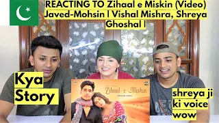 Pak React Zihaal e Miskin (Video) Javed-Mohsin | Vishal Mishra, Shreya Ghoshal |