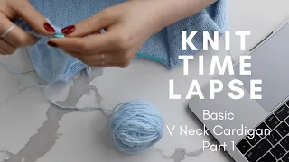 KNIT TIME LAPSE Part 1 Knitting A Basic V neck Cardigan