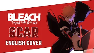 Scar - Bleach: Thousand-Year Blood War OP (ENGLISH COVER)