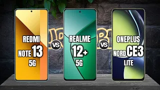 XIAOMI REDMI NOTE 13 5G vs REALME 12+ 5G vs ONEPLUS NORD CE 3 LITE