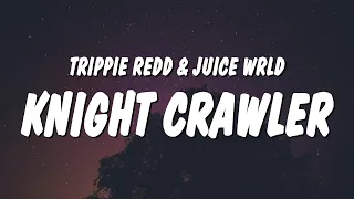 Trippie Redd - KNIGHT CRAWLER (Lyrics) ft. Juice WRLD