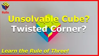 Unsolvable Rubik's Cube?  Twisted Corner?  Use the Rule of Three!