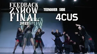 4CUS | [TEENAGER SIDE] | 2022 FEEDBACK 2SHOW FINAL | 피드백 2SHOW 2022