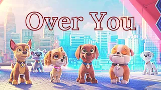 Over You - Paw Patrol The Movie - Video Tribute