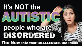 Autism: The new view. The world is disordered