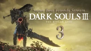 Super Best Friends Stream Dark Souls 3: The Ringed City (Part 3 final)