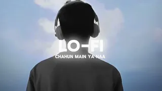 SAD LOFI SONG'S CHAHUN MAIN YA NAA LOFI SONG