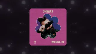 SHNAPS - Wanna Be