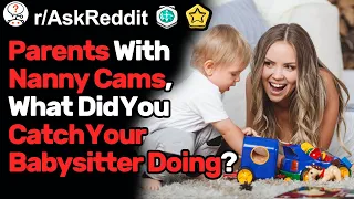 Parents With Nanny Cams, Did You Catch Your Babysitter?  (r/AskReddit)