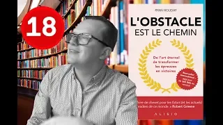 L'OBSTACLE EST LE CHEMIN, Ryan Holiday - Défi 1 livre par semaine #18