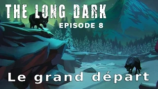 Let's play narratif - The Long Dark - Ep8 Le grand départ