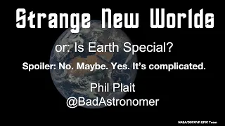 Strange New Worlds: Is Earth Special? | Phil Plait