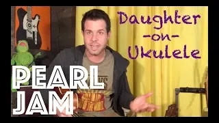 Ukulele Lesson: How To Play Daughter By Pearl Jam
