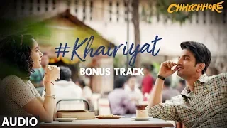 Full  Audio: KHAIRIYAT (BONUS TRACK) | CHHICHHORE | Sushant, Shraddha | Pritam, Amitabh Bhattacharya