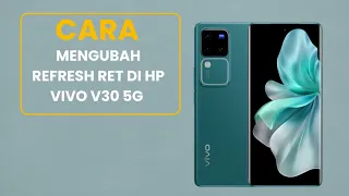 Cara Mengubah Refresh Ret Di Hp Vivo V30 5G