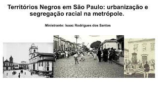 Territórios Negros em São Paulo: urbanização e segregação racial na metrópole - Aula 1