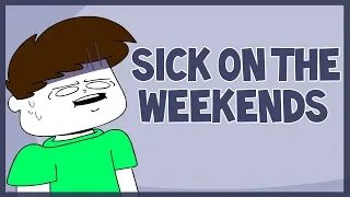 Sick On the Weekends