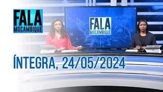 Assista na íntegra o Fala Moçambique  24/05/2024