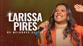 Larissa Pires | Os Melhores Clipes [Coletânea Vol. 5]