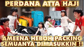 AMEENA PACKING PAPA ATTA HAJI, HEBOH BANGET!!