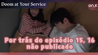 [#DoomatYourService] Por trás do episódio 15, 16 não publicado | #OndaK