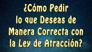 🌌 LEY de ATRACCIÓN: Cómo PEDIR al UNIVERSO CORRECTAMENTE #leydeatraccion #universo