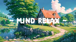 Mind Relax ♨️ Lofi Keep You Safe 🌳🌼 Lofi Hip Hop - Lofi Music for Study//Work