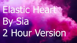 Elastic Heart By Sia 2 Hour Version