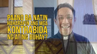 PAANO BA NATIN HAHARAPIN ANG MGA KONTRABIDA NG ATING BUHAY? by Kuya Bro