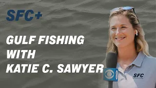 SFC+: Gulf Fishing with Katie C. Sawyer!