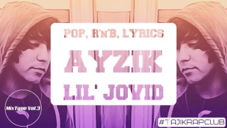 MixType Vol.3 | Ayzik ( Lil Jovid ) | Tajik Pop, R'n'B, Lyrics Rap | #tajikrapclub
