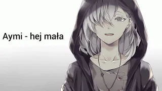 Aymi - hej mała - Nightcore