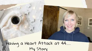 Having A Heart Attack At 44.... This is My Story.