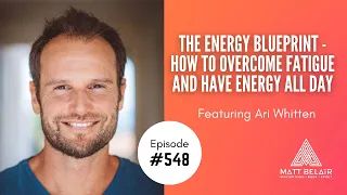 Ari Whitten: The Energy Blueprint - How to Overcome Fatigue and Have Energy All Day