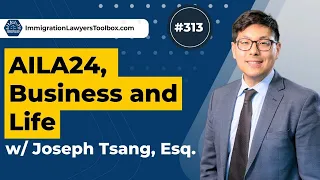 #313 AILA24 Interview w/ Joseph Tsang, Esq.