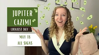 Jupiter Cazimi: The Luckiest Day. May 18th 2024. Horoscopes