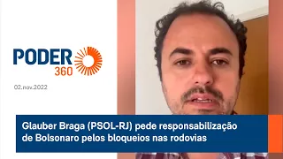 Glauber Braga (PSOL-RJ) pede responsabilização de Bolsonaro pelos bloqueios nas rodovias