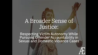 A Broader Sense of Justice: Respecting Victim Autonomy While Pursuing Offender Accountability