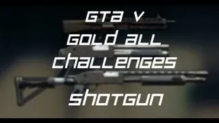 GTA V - Gold Ammu-Nation Challenges Shotgun