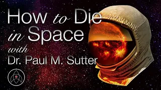 How to Die in Space with Paul M. Sutter