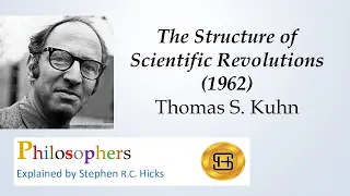 Thomas Kuhn | The Structure of Scientific Revolutions | Philosophers Explained | Stephen Hicks