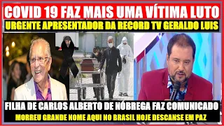 MORREU GRANDE NOME FÃS FICARAM ARRASADO.NOTICIA APRESENTADOR CARLOS ALBERTO DE NOBREGA.GERALDO LUIS