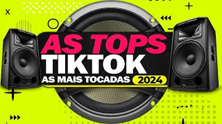 SÓ AS TOPS DO TIKTOK 2024 ⭐️ SELEÇÃO HITS TIK TOK 2024 ⭐️ MUSICAS MAIS TOCADAS | SÓ AS MELHORES 2023